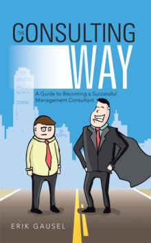 Image for Consulting Way: A Guide to Becoming a Successful Management Consultant