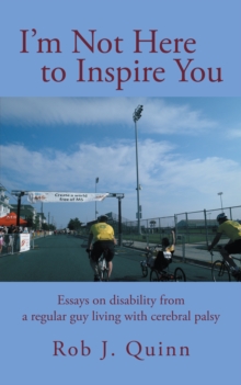 Image for I'M Not Here to Inspire You: Essays on Disability from a Regular Guy Living with Cerebral Palsy