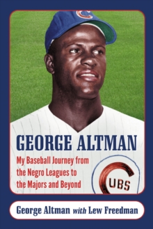 Image for George Altman: my baseball journey from the Negro leagues to the Majors and beyond