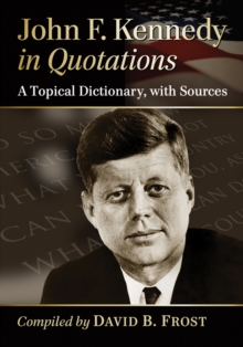 Image for John F. Kennedy in quotations: a topical dictionary, with sources