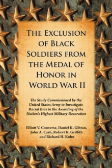 Image for Exclusion of Black Soldiers from the Medal of Honor in World War II: The Study Commissioned by the United States Army to Investigate Racial Bias in the Awarding of the Nation's Highest Military Decoration