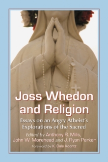 Image for Joss Whedon and Religion: Essays on an Angry Atheist's Explorations of the Sacred