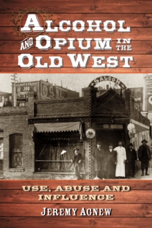 Image for Alcohol and opium in the Old West: use, abuse and influence