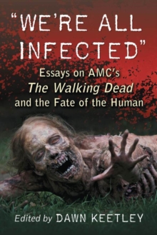 Image for "We're all infected": essays on AMC's The walking dead and the fate of the human