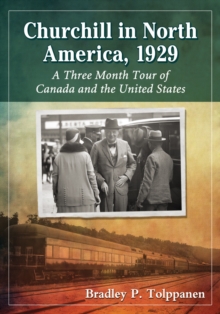 Image for Churchill in North America, 1929: a three month tour of Canada and the United States