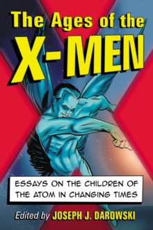 Image for The ages of the X-Men: essays on the children of the atom in changing times