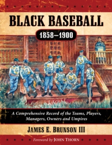 Image for Black baseball, 1858-1900: a comprehensive record of the teams, players, managers, owners and umpires