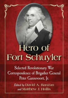 Image for Hero of Fort Schuyler: Selected Revolutionary War Correspondence of Brigadier General Peter Gansevoort, Jr.