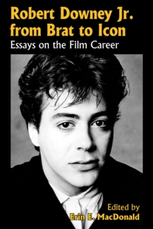 Image for Robert Downey Jr. from brat to icon: essays on the film career