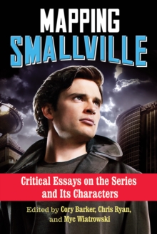 Image for Mapping Smallville: critical essays on the series and its characters
