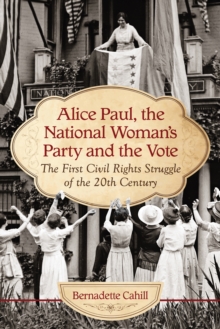 Image for Alice Paul, the National Woman's Party and the Vote: The First Civil Rights Struggle of the 20th Century