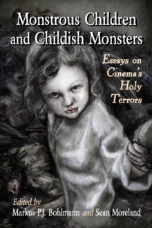 Image for Monstrous Children and Childish Monsters: Essays on Cinema's Holy Terrors
