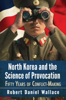 Image for North Korea and the Science of Provocation: Fifty Years of Conflict-Making