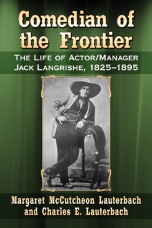 Image for Comedian of the frontier: the life of actor/manager Jack Langrishe, 1825-1895