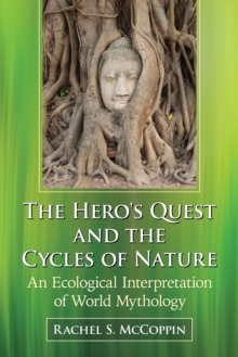 Image for The hero's quest and the cycles of nature: an ecological interpretation of world mythology