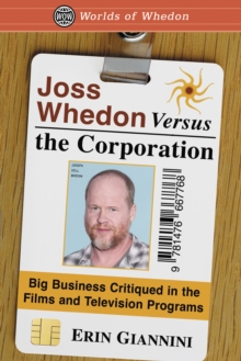 Image for Joss Whedon Versus the Corporation: Big Business Critiqued in the Films and Television Programs