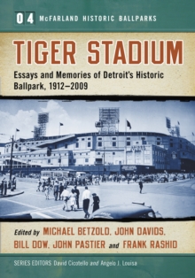 Image for Tiger Stadium: Essays and Memories of Detroit's Historic Ballpark, 1912-2009