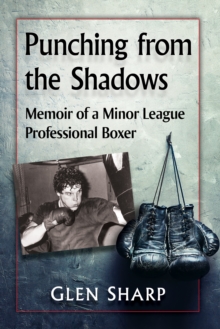 Image for Punching from the shadows: memoir of a minor league professional boxer