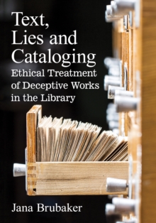 Image for Text, Lies and Cataloging: Ethical Treatment of Deceptive Works in the Library