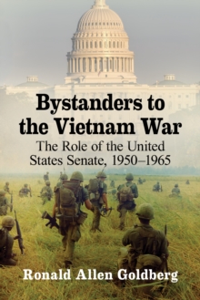 Image for Bystanders to the Vietnam War: the role of the United States Senate, 1950-1965