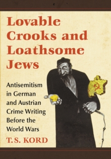 Image for Lovable crooks and loathsome jews: antisemitism in German and Austrian crime writing before the world wars