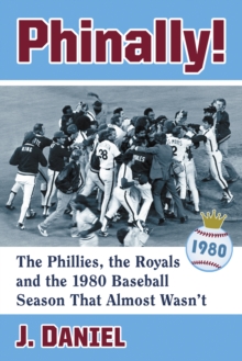 Image for Phinally!: The Phillies, the Royals and the 1980 Baseball Season That Almost Wasn't