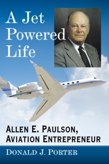 Image for A Jet Powered Life: Allen E. Paulson, Aviation Entrepreneur