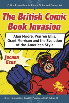 Image for The British comic book invasion: Alan Moore, Warren Ellis, Grant Morrison and the evolution of the American style