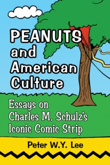 Image for Peanuts and American culture: essays on Charles M. Schulz's iconic comic strip