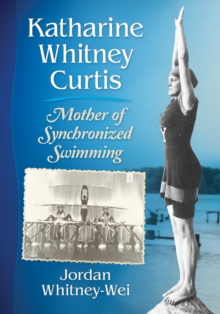 Image for Katharine Whitney Curtis: mother of synchronized swimming