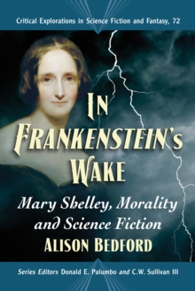 Image for In Frankenstein's Wake: Mary Shelley, Morality and Science Fiction