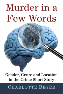 Image for Murder in a Few Words: Gender, Genre and Location in the Crime Short Story