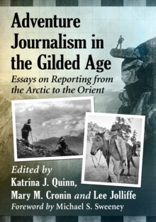 Image for Adventure Journalism in the Gilded Age: Essays on Reporting from the Arctic to the Orient