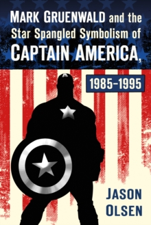 Image for Mark Gruenwald and the Star Spangled Symbolism of Captain America, 1985-1995