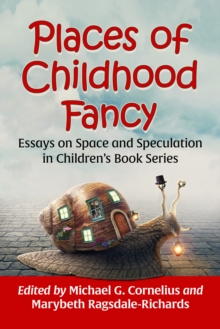 Image for Places of Childhood Fancy: Essays on Space and Speculation in Children's Book Series