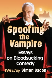 Image for Spoofing the Vampire: Essays on Bloodsucking Comedy