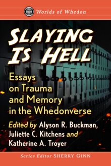 Image for Slaying Is Hell: Essays on Trauma and Memory in the Whedonverse