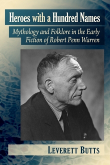 Image for Heroes With a Hundred Names: Mythology and Folklore in the Early Fiction of Robert Penn Warren