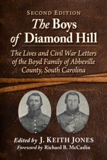 Image for The boys of Diamond Hill: the lives and Civil War letters of the Boyd family of Abbeville County, South Carolina