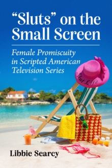 Image for "Sluts" on the Small Screen: Female Promiscuity in Scripted American Television Series