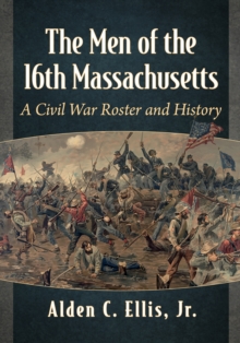 Image for Men of the 16th Massachusetts: A Civil War Roster and History