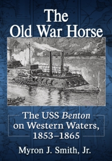 Image for The Old War Horse: The USS Benton on Western Waters, 1853-1865