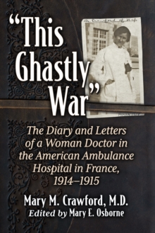 Image for "This Ghastly War": The Diary and Letters of a Woman Doctor in the American Ambulance Hospital in France, 1914-1915