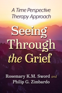 Image for Seeing Through the Grief : A Time Perspective Therapy Approach: A Time Perspective Therapy Approach