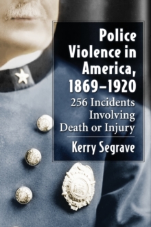 Image for Police violence in America, 1869-1920  : 256 incidents involving death or injury