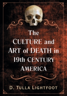 Image for The Art of Death in 19th Century America : Mortality in Visual Arts, Fashion and Performance