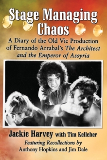 Stage Managing Chaos: A Diary of the Old Vic Production of Fernando Arrabal’s The Architect and the Emperor of Assyria