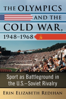 Image for The Olympics and the Cold War, 1948-1968  : sport as battleground in the U.S.-Soviet rivalry