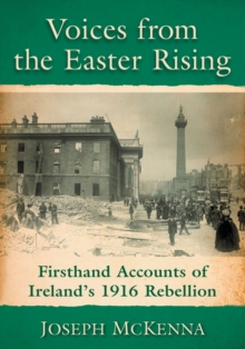 Image for Voices from the Easter Rising : Firsthand Accounts of Ireland's 1916 Rebellion