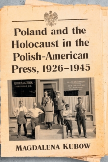 Image for Poland and the Holocaust in the Polish-American Press, 1926-1945